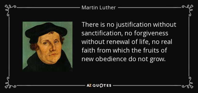 Luther - no justification without sanctification - AZ Quotes