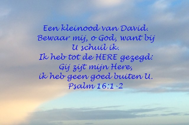 Psalm 16 1-2 Bewaar mij o God ik schuil bij U - Schuilen bij God