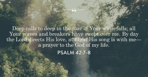 Psalm 42 7-8 Deep calls to the deep - Tumblr
