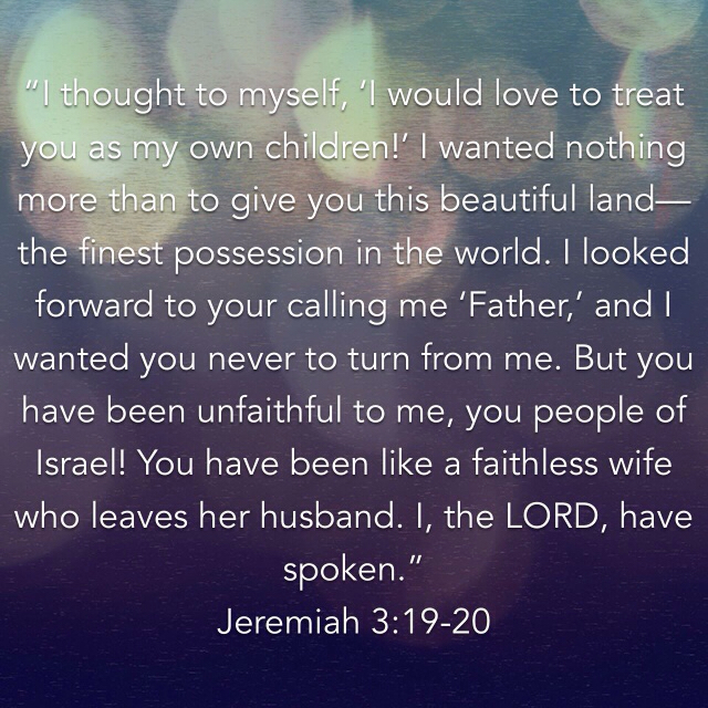 Jeremia 3 19-20 - I would love to treat you as my own children - Pinterest