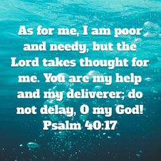 Psalm 40 18 - As for me I am poor and needy - Pinterest
