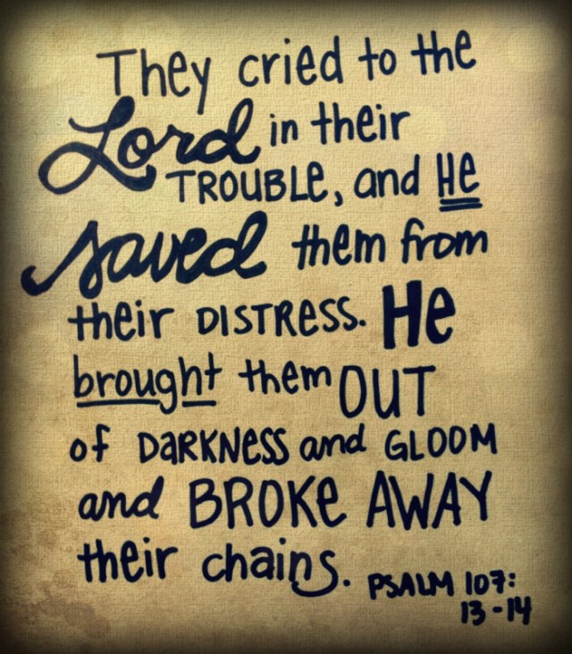 Psalm 107 13-14 - He broke away their chains - Pinterest
