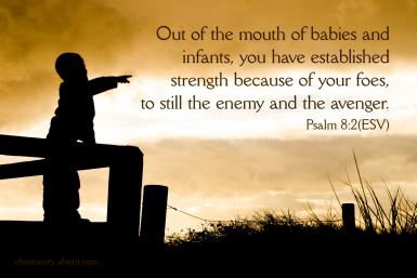 Psalm 8 2 - Out of the mouth - Pinterest